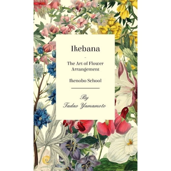 Ikebana - The Art of Flower Arrangement - Ikenobo School, (Hardcover)