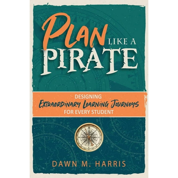 Plan Like a PIRATE: Designing Extraordinary Learning Journeys for Every Student, (Paperback)