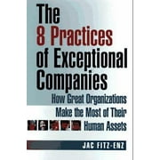 The 8 Practices of Exceptional Companies : How Great Organizations Make the Most of Their Human Assets, Used [Hardcover]