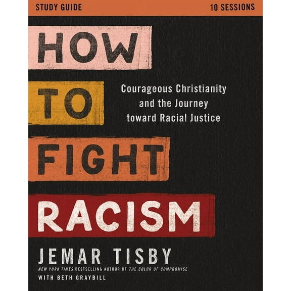 How to Fight Racism Study Guide: Courageous Christianity and the Journey Toward Racial Justice, (Paperback)