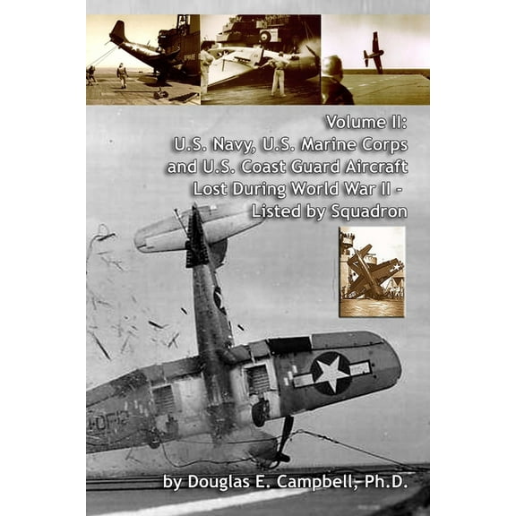 Volume II: U.S. Navy, U.S. Marine Corps and U.S. Coast Guard Aircraft Lost During World War II - Listed by Squadron (Paperback)