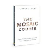 The Mosaic Course: Understanding World Religions from a Christian Perspective, (Paperback)
