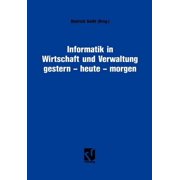 Informatik in Wirtschaft Und Verwaltung Gestern - Heute - Morgen: Symposium AnlÃ¤Ãlich Des 25-JÃ¤hrigen Bestehens Des Info, (Paperback)