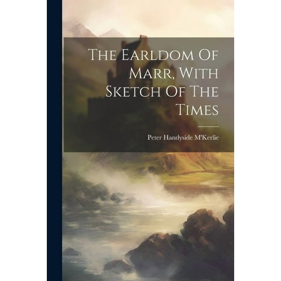 The Earldom Of Marr, With Sketch Of The Times (Paperback)
