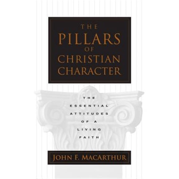 Pre-Owned The Pillars of Christian Character: The Essential Attitudes of a Living Faith (Paperback) 0891079505 9780891079507