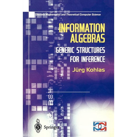 Discrete Mathematics and Theoretical Com Information Algebras: Generic Structures for Inference, (Paperback)