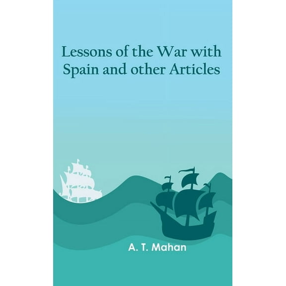 Lessons of the war with Spain and other articles, (Hardcover)