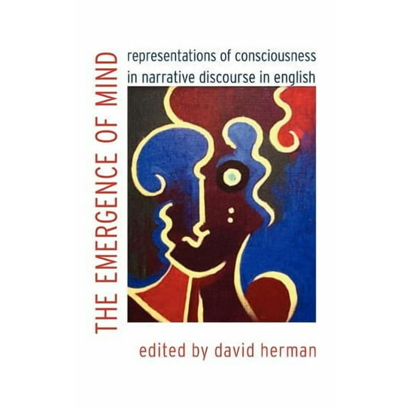 Frontiers of Narrative The Emergence of Mind: Representations of Consciousness in Narrative Discourse in English, (Paperback)