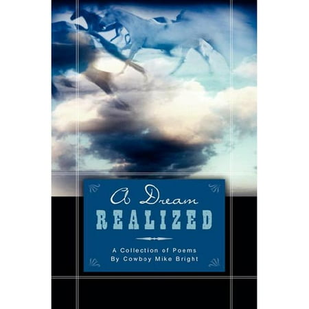 A Dream Realized: A Collection Of Poems By Cowboy Mike Bright