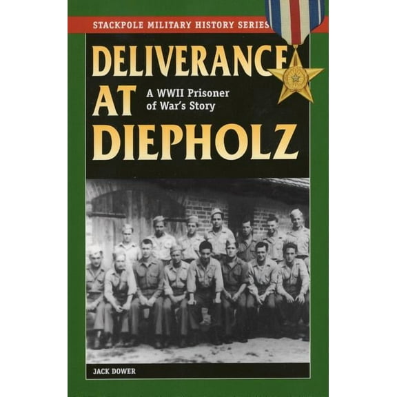 Stackpole Military History Series: Deliverance at Diepholz : A WWII Prisoner of War's Story (Paperback)
