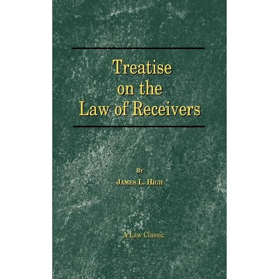 Classics: A Treatise on the Law of Receivers, Series No. 02 (Paperback)