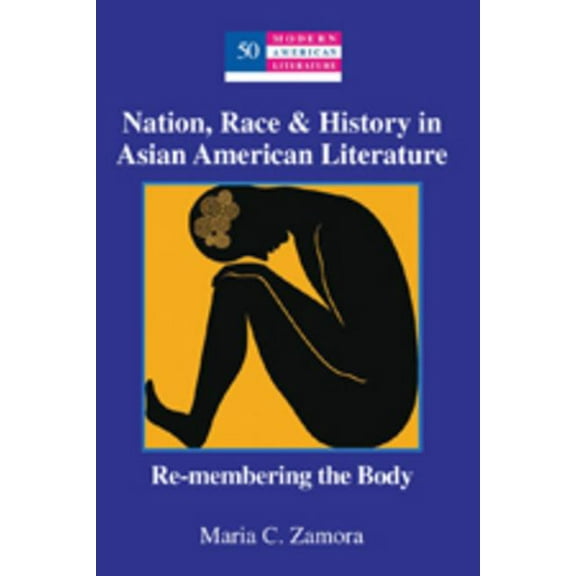 Modern American Literature: Nation, Race & History in Asian American Literature: Re-membering the Body (Paperback)
