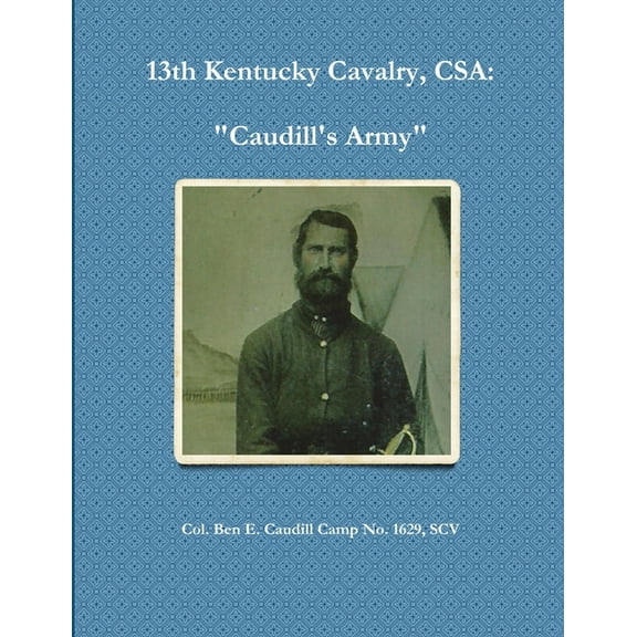 13th Kentucky Cavalry, C.S.A.: Caudill's Army, (Paperback)