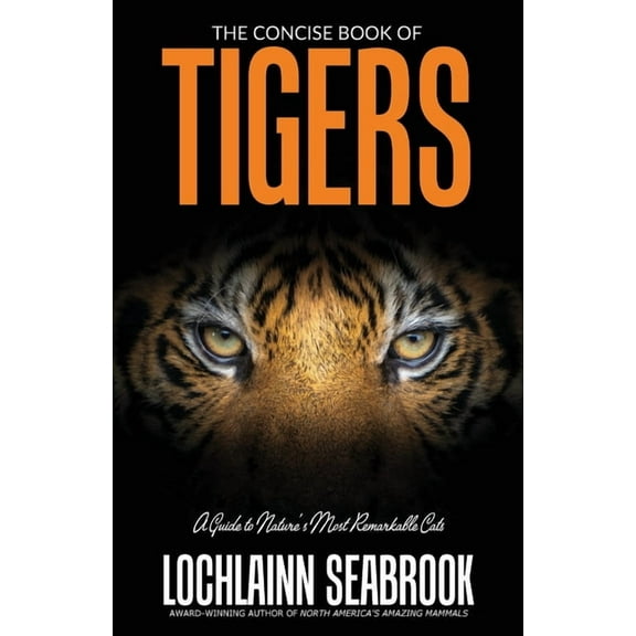 The Concise Book of Tigers: A Guide to Nature's Most Remarkable Cats, (Paperback)