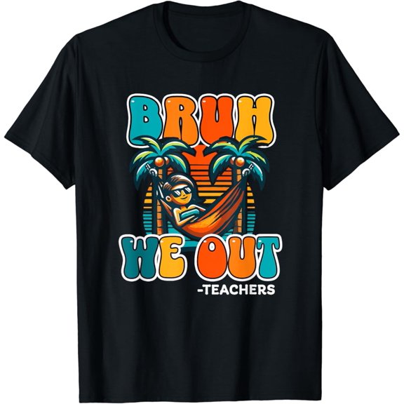 Funny End Of School Year Bruh We Out -Teachers T-Shirt Unisex S-5XL Hot Trending Shirt, Vintage Birthday Gift