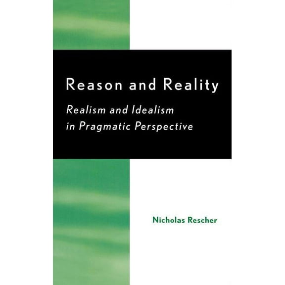 Reason and Reality: Realism and Idealism in Pragmatic Perspective, (Hardcover)