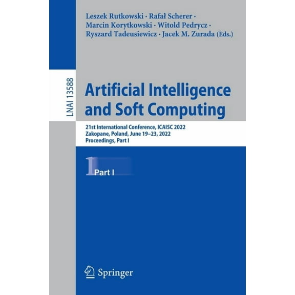 Artificial Intelligence and Soft Computing: 21st International Conference, Icaisc 2022, Zakopane, Poland, June 19-23, 20, (Paperback)