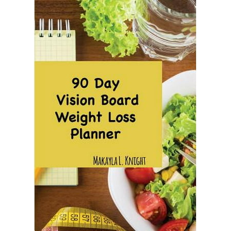 90 Day Vision Board Weight Loss Planner: Your Weekly Meal Planning Journal for Any Diet Plan Such As Detox or Intermittent Fasting, Carb Cycling For W