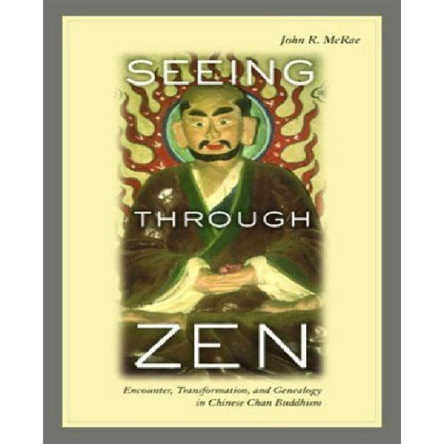 Seeing through Zen: Rencontre, Transformation et Généalogie dans le Chan Bouddhisme Chinois