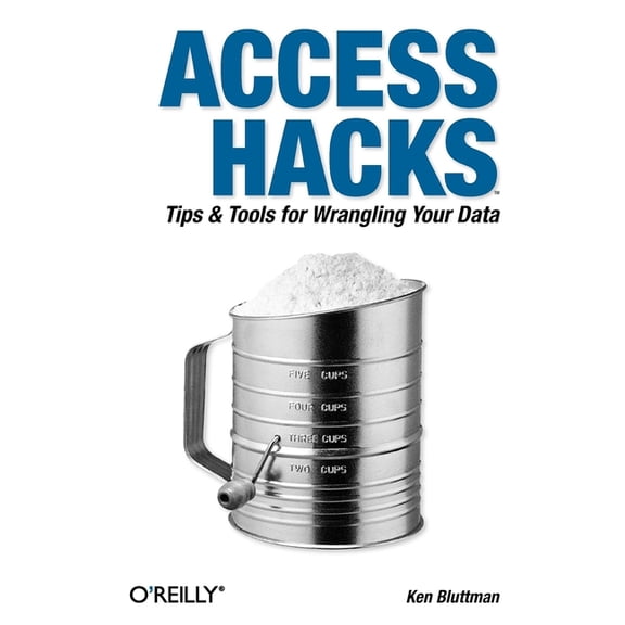 Access Hacks: Tips & Tools for Wrangling Your Data (Paperback)