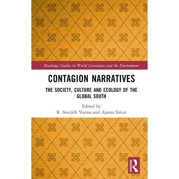 Routledge Studies in World Literatures a Contagion Narratives: The Society, Culture and Ecology of the Global South, (Hardcover)