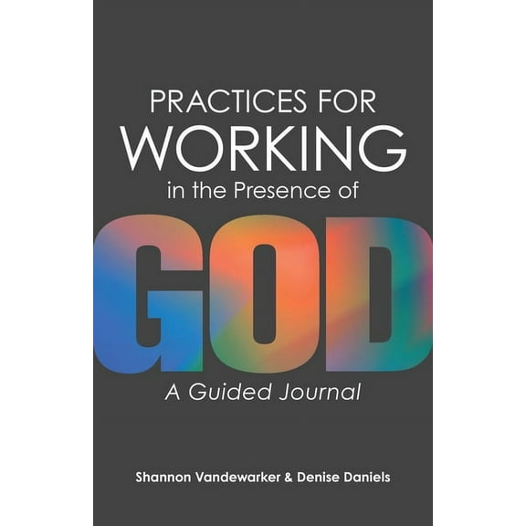 Practices for Working in the Presence of God: A Guided Journal, (Hardcover)