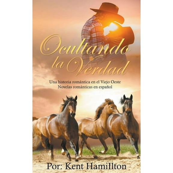 Una Historia RomÃ¡ntica en el Viejo Oeste Ocultando la Verdad, (Paperback)