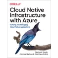 thumbnail image 2 of Pre-Owned Cloud Native Infrastructure with Azure: Building and Managing Cloud Native Applications (Paperback) 1492090964 9781492090960, 2 of 2