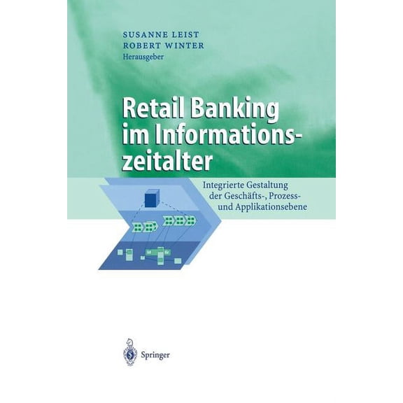 Business Engineering Retail Banking Im Informationszeitalter: Integrierte Gestaltung Der Geschäfts-, Prozess- Und Applikationsebene, (Paperback)