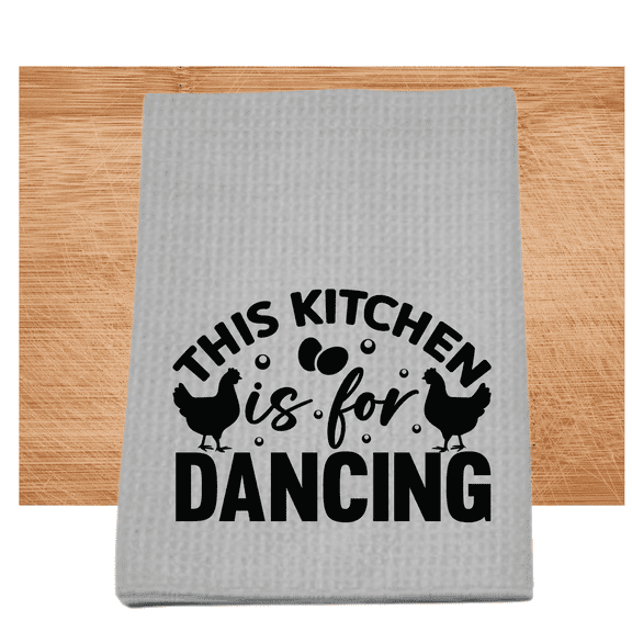 This Kitchen Is For Dancing Dish Towel 16x24 Gray Funny Chicken Kitchen Decor