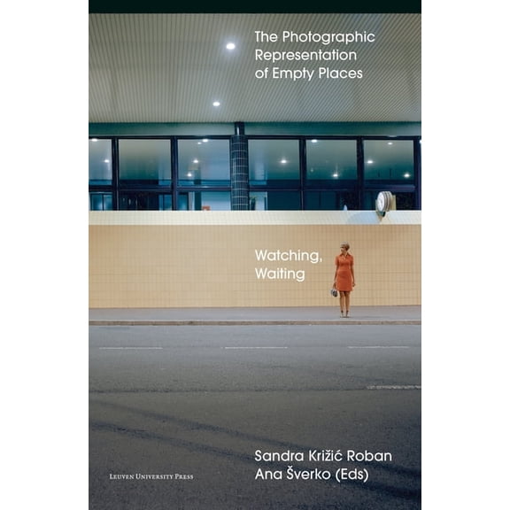 Watching, Waiting: The Photographic Representation of Empty Places, (Paperback)