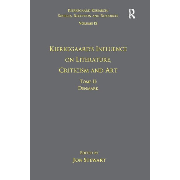 Kierkegaard Research: Sources, Reception Volume 12, Tome II: Kierkegaard's Influence on Literature, Criticism and Art: Denmark, (Paperback)