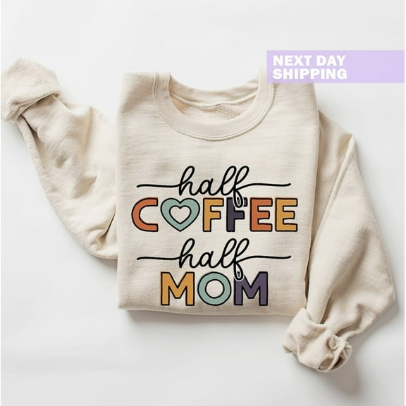 Half Coffee Half Mama Sweatshirt, Coffee Lover Mom Sweatshirt, Mothers Day Gift, Grandma Sweater, Mother, Mom Sweatshirt, Mama Sweater Tshirt All Size S-5XL