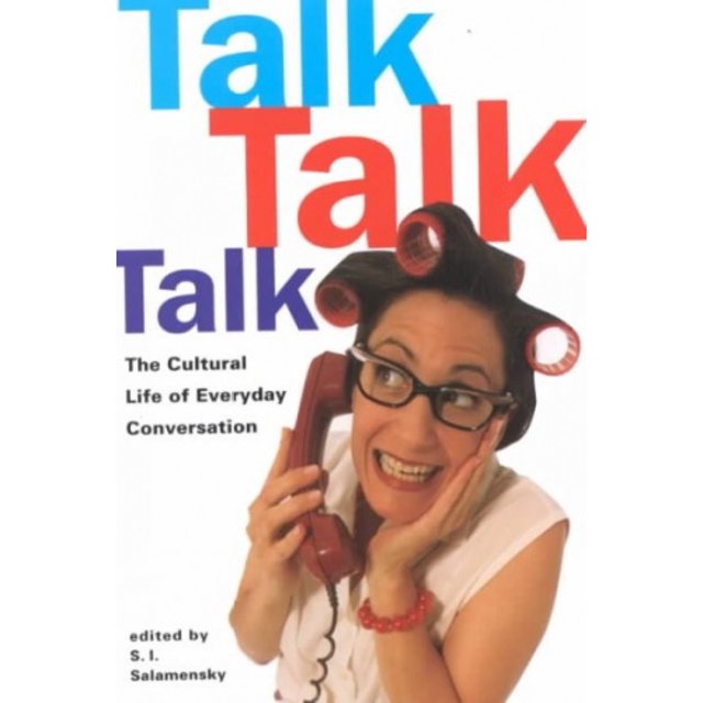 Talk, Talk, Talk: The Cultural Life of Everyday Conversation
