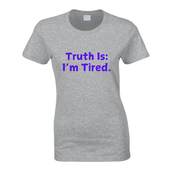 Truth Is: I'm Tired - Statement Shirt