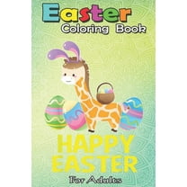 Easter Coloring Book For Adults : Easter Giraffe Bunny T Egg Gifts for Men Women Kids An Adult Easter Coloring Book For Teens & Adults - Great Gifts with Fun, Easy, and Relaxing (Paperback)