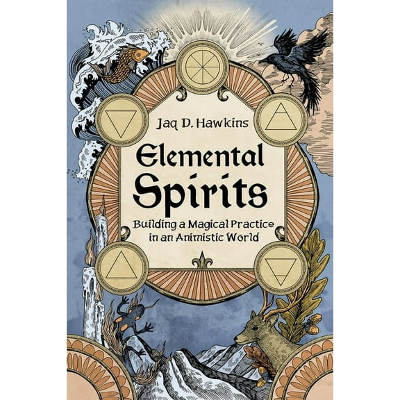 Elemental Spirits: Building a Magical Practice in an Animistic World, (Paperback)