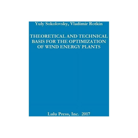 Theoretical and Technical Basis for the Optimization of Wind Energy Plants (Paperback)