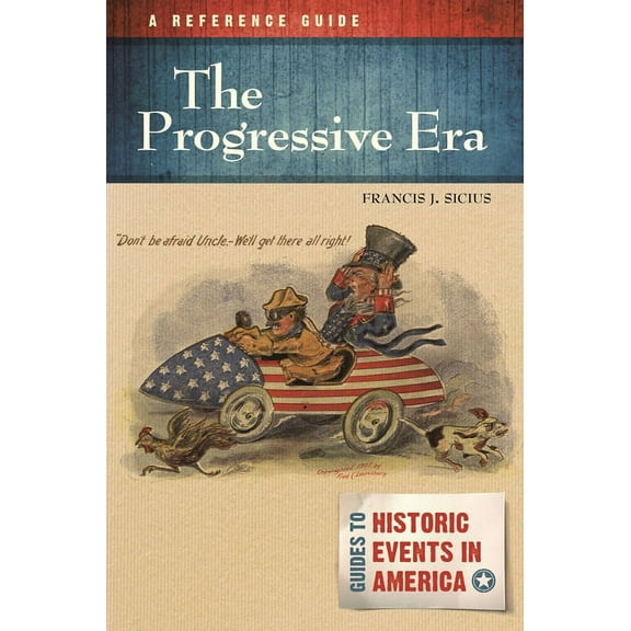 Guides to Historic Events in America The Progressive Era: A Reference Guide, (Hardcover)