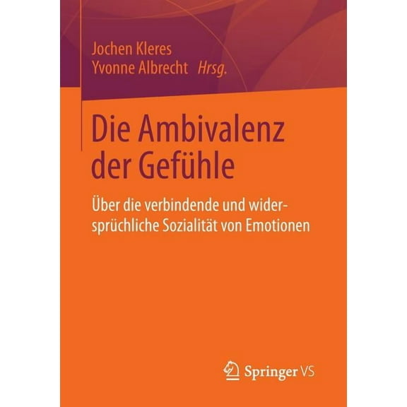 Die Ambivalenz Der Gefühle: Über Die Verbindende Und Widersprüchliche Sozialität Von Emotionen, (Paperback)