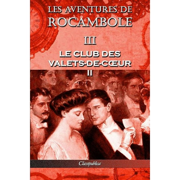 Classipublica Les aventures de Rocambole III: Le Club des Valets-de-coeur II, (Paperback)