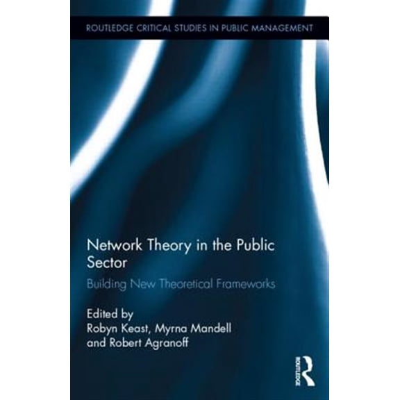 Pre-Owned Routledge Critical Studies in Public Man Network Theory in the Public Sector: Building New Theoretical Frameworks, (Hardcover)