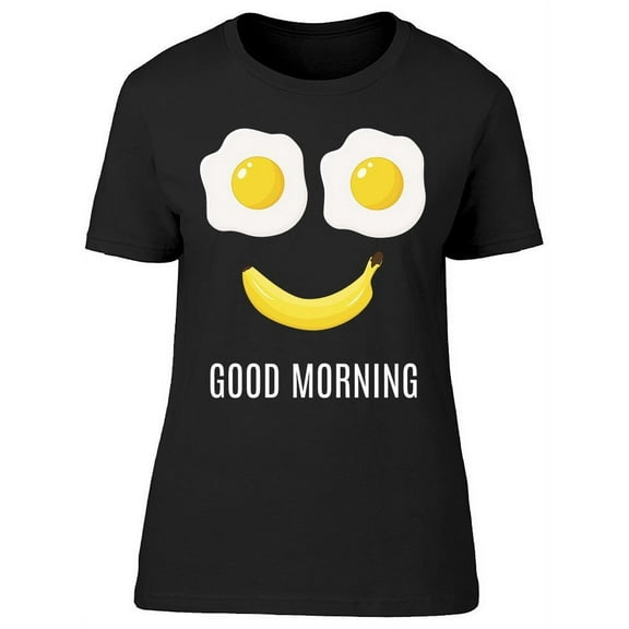 Good Morning Banana Eggs T-Shirt Women -Image by Shutterstock, Female Medium