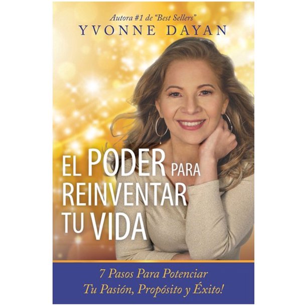 El Poder Para Reinventar Tu Vida 7 Pasos Para Potenciar Pasion ...