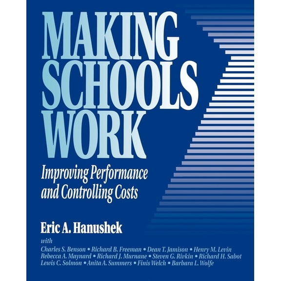 Making Schools Work: Improving Performance and Controlling Costs, (Paperback)