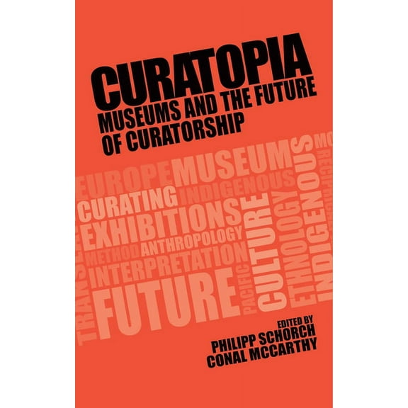 Curatopia: Museums and the Future of Curatorship, (Paperback)