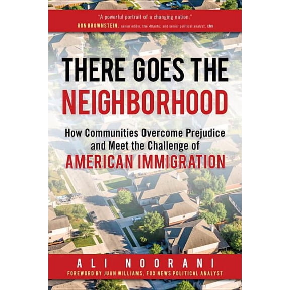 There Goes the Neighborhood: How Communities Overcome Prejudice and Meet the Challenge of American Immigration, (Hardcover)