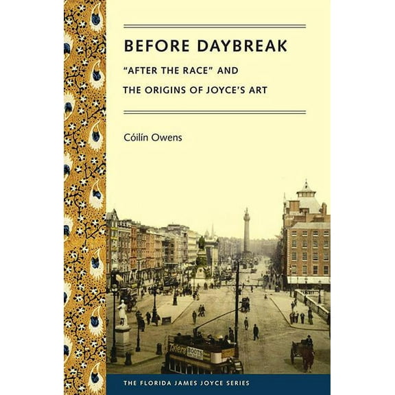 Florida James Joyce Before Daybreak: "After the Race" and the Origins of Joyce's Art, (Paperback)