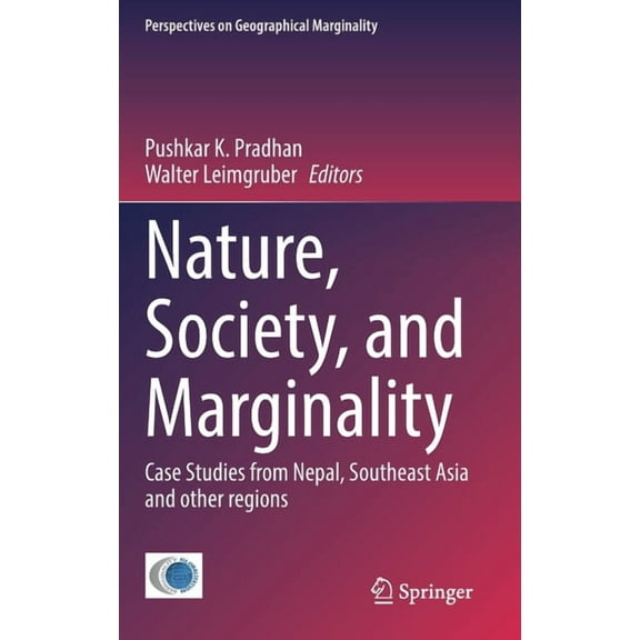 Perspectives on Geographical Marginality Nature, Society, and Marginality: Case Studies from Nepal, Southeast Asia and Other Regions, Book 8, (Hardcover)
