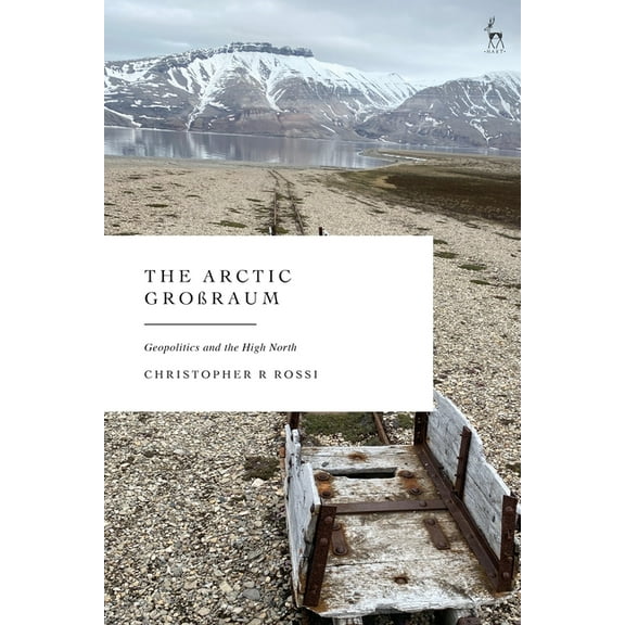 The Arctic Großraum: Geopolitics and the High North, (Hardcover)